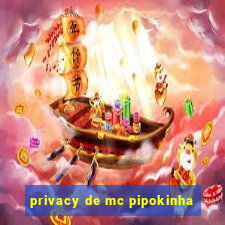 privacy de mc pipokinha